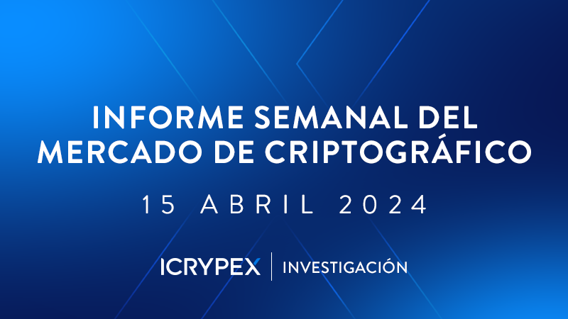 informe semanal del mercado de criptografico 15 abril 2024