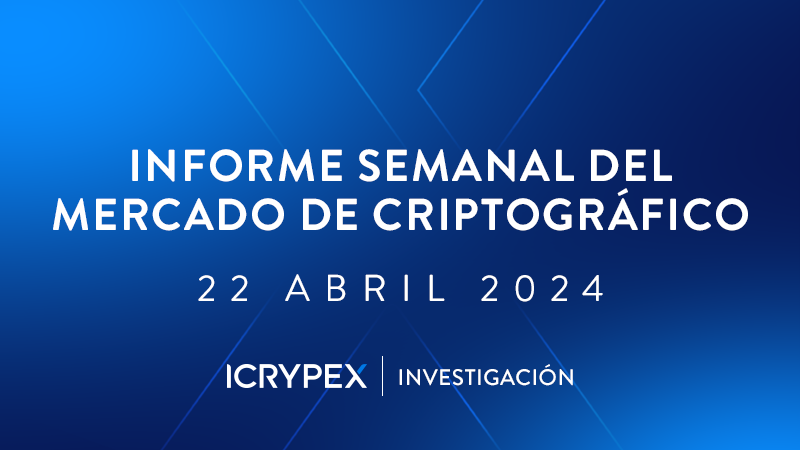 informe semanal del mercado de criptografico 22 abril 2024