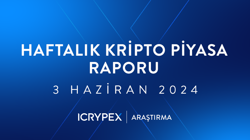 haftalık kripto piyasa raporları 3 haziran 2024