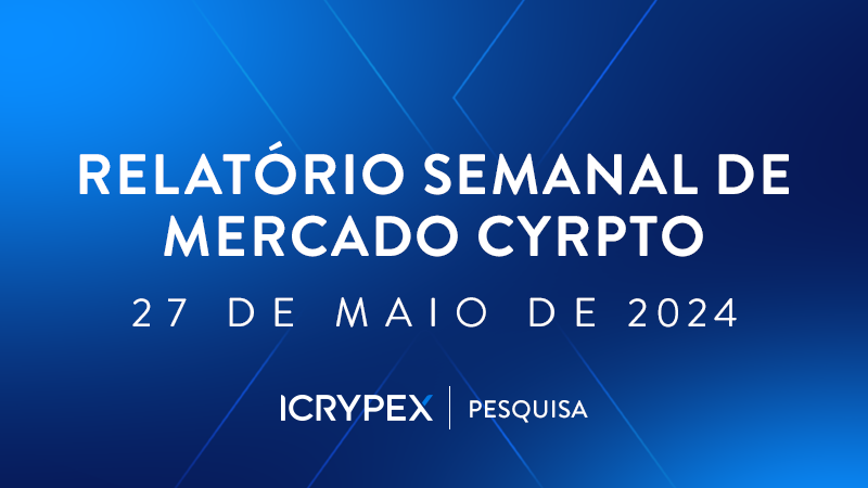 relatorio semanal de mercado cyrpto 27 de maio de 2024