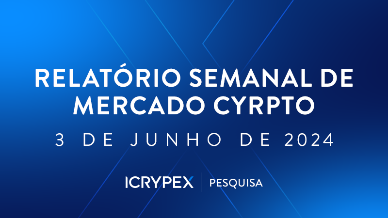 relatorio semanal de mercado cyrpto 3 de junho de 2024