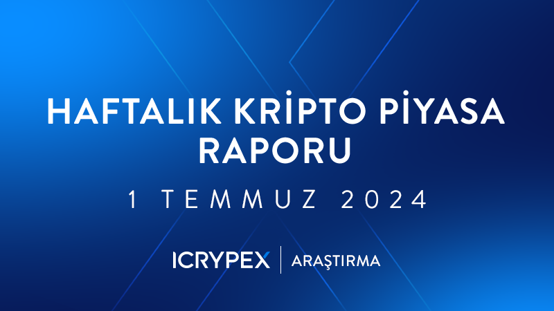 haftalık kripto piyasa raporları 1 temmuz 2024