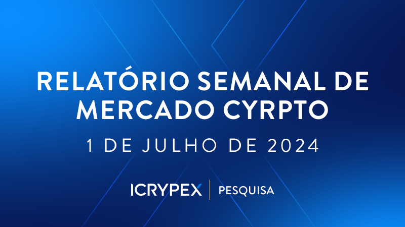 relatorio semanal de mercado cyrpto 1 de julho de 2024