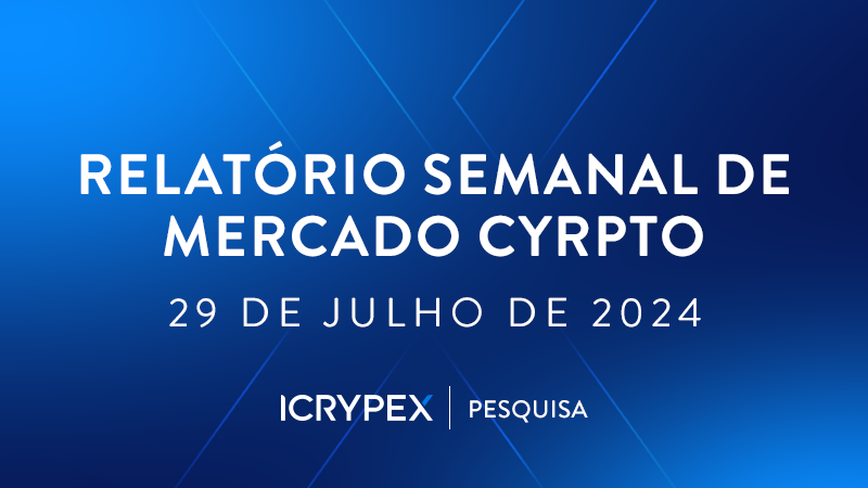 relatorio semanal de mercado cyrpto 29 de julho de 2024